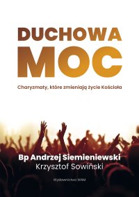 Duchowa moc. Charyzmaty, które zmieniają życie Kościoła - Piotr Krzysztof Sowiński - ebook