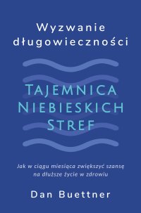 Wyzwanie długowieczności. Tajemnica niebieskich stref - Dan Buettner - ebook