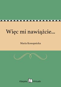 Więc mi nawiążcie... - Maria Konopnicka - ebook