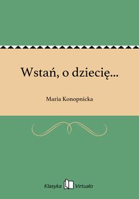 Wstań, o dziecię... - Maria Konopnicka - ebook