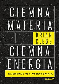 Ciemna materia i ciemna energia. Tajemnicze 95% wszechświata - Brian Clegg - ebook