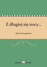 Z długiej się nocy... - Maria Konopnicka - ebook