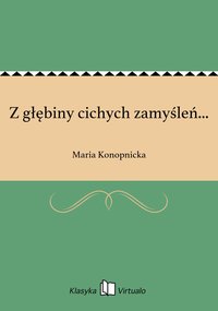 Z głębiny cichych zamyśleń... - Maria Konopnicka - ebook
