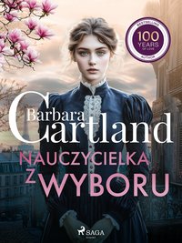 Nauczycielka z wyboru. Ponadczasowe historie miłosne Barbary Cartland - Barbara Cartland - ebook