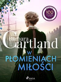 W płomieniach miłości. Ponadczasowe historie miłosne Barbary Cartland - Barbara Cartland - ebook