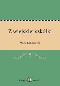 Z wiejskiej szkółki - Maria Konopnicka - ebook