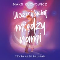 Wszechświat między nami - Maks Kuznowicz - audiobook