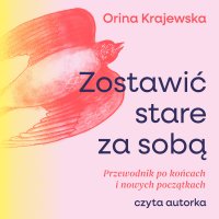 Zostawić stare ze sobą - Orina Krajewska - audiobook