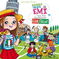 Emi i Tajny Klub Superdziewczyn. Dookoła świata. Ciao, Italia. Tom 7 - Agnieszka Mielech - audiobook