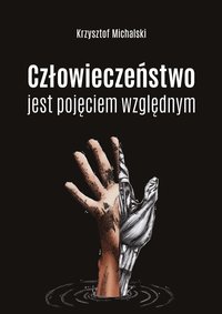 Człowieczeństwo jest pojęciem względnym - Krzysztof Michalski - ebook