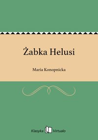 Żabka Helusi - Maria Konopnicka - ebook