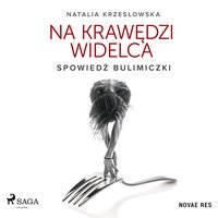Na krawędzi widelca. Spowiedź bulimiczki - Natalia Krzesłowska - audiobook