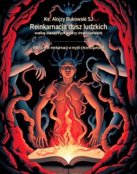 Reinkarnacja dusz ludzkich według starożytnych pisarzy chrześcijańskich. Odrzucenie reinkarnacji w myśli chrześcijańskiej - Ks. Alojzy Bukowski SJ - ebook