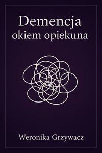 Demencja okiem opiekuna - Weronika Grzywacz - ebook
