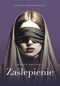 Perspektywa. Tom 1. Zaślepienie - Natalia Pożarowszczyk - ebook