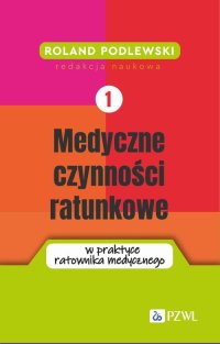 Medyczne czynności ratunkowe w praktyce ratownika medycznego. Tom 1 - Roland Podlewski - ebook