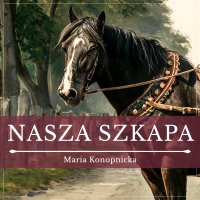 Nasza szkapa - Maria Konopnicka - audiobook