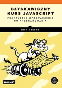 Błyskawiczny kurs JavaScript. Praktyczne wprowadzenie do programowania - Nick Morgan - ebook