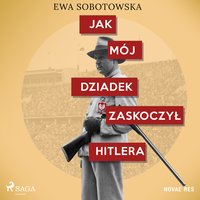 Jak mój dziadek zaskoczył Hitlera - Ewa Sobotowska - audiobook