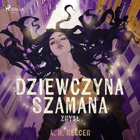 Dziewczyna Szamana. Zmysł - A. H. Melcer - audiobook