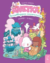 Anetka. Początkująca czarownica. Skarby i piraci. Tom 2 - Elodie Shanta - ebook