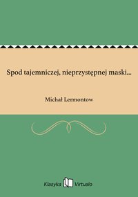 Spod tajemniczej, nieprzystępnej maski... - Michał Lermontow - ebook