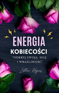 Energia kobiecości. Odkryj swoją siłę i wrażliwość - Lillian Haynes - ebook