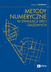 Metody numeryczne w symulacji sieci gazowych - Andrzej J. Osiadacz - ebook