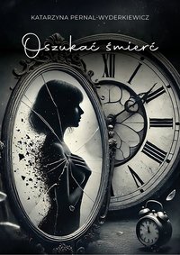 Oszukać śmierć - Katarzyna Pernal-Wyderkiewicz - ebook