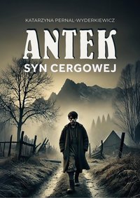 Antek. Syn Cergowej - Katarzyna Pernal-Wyderkiewicz - ebook