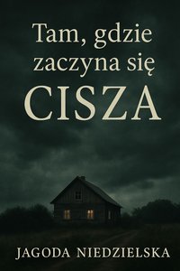 Tam, gdzie zaczyna się cisza - Jagoda Niedzielska - ebook