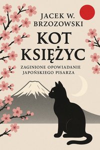Kot Księżyc. Zaginione opowiadanie japońskiego pisarza - Jacek W. Brzozowski - ebook