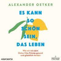 Es kann so schön sein, das Leben - Alexander Oetker - audiobook