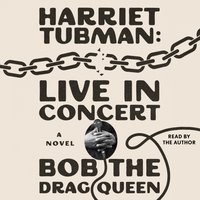 Harriet Tubman: Live in Concert - Bob the Drag Queen - audiobook