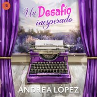 Un desafío inesperado - Lopez Andrea Lopez - audiobook