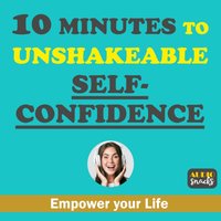 10 Minutes to Unshakeable Self-Confidence - Audio Snacks Audio Snacks - audiobook