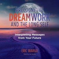 Precognitive Dreamwork and the Long Self - Eric Wargo - audiobook