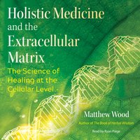 Holistic Medicine and the Extracellular Matrix - Stephen Harrod Buhner - audiobook