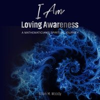 I Am Loving Awareness - Woody Brian M. Woody - audiobook