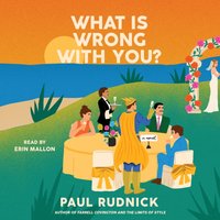 What Is Wrong with You? - Paul Rudnick - audiobook