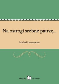 Na ostrogi srebne patrzę... - Michał Lermontow - ebook