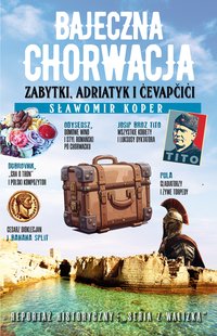 Bajeczna Chorwacja. Zabytki, Adriatyk i cevapcici - Sławomir Koper - ebook