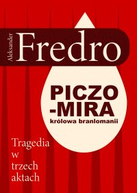 Piczomira, królowa Branlomanii. Tragedia w trzech aktach - Aleksander Fredro - ebook