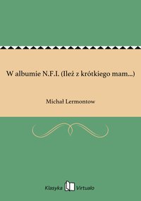 W albumie N.F.I. (Ileż z krótkiego mam...) - Michał Lermontow - ebook