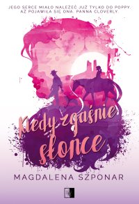 Kiedy zgaśnie słońce - Magdalena Szponar - ebook
