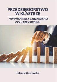 Przedsiębiorstwo w klastrze – wyzwanie dla zarządzania czy kaprys rynku - Jolanta Staszewska - ebook