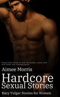 Hardcore Sexual Stories - Aimee Morris - ebook