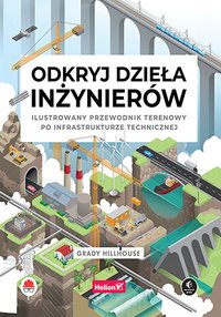 Odkryj dzieła inżynierów. Ilustrowany przewodnik terenowy po infrastrukturze technicznej - Grady Hillhouse - ebook
