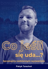 Co jeśli się uda…? Sprostajmy codziennym wyzwaniom - Patryk Tarachoń - ebook