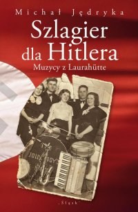 Szlagier dla Hitlera. Muzycy z Laurahütte - Michał Jędryka - ebook